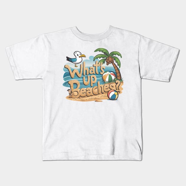 What's Up Beaches! Kids T-Shirt by Tachyon273